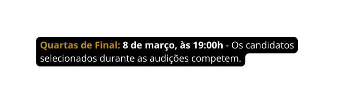 Quartas de Final 8 de março às 19 00h Os candidatos selecionados durante as audições competem