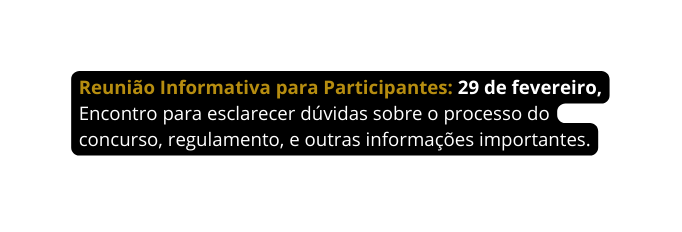 Reunião Informativa para Participantes 29 de fevereiro Encontro para esclarecer dúvidas sobre o processo do concurso regulamento e outras informações importantes