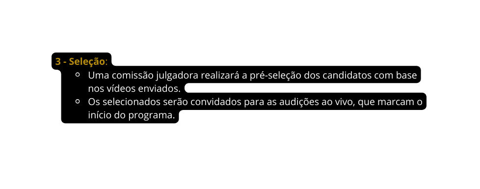 3 Seleção Uma comissão julgadora realizará a pré seleção dos candidatos com base nos vídeos enviados Os selecionados serão convidados para as audições ao vivo que marcam o início do programa